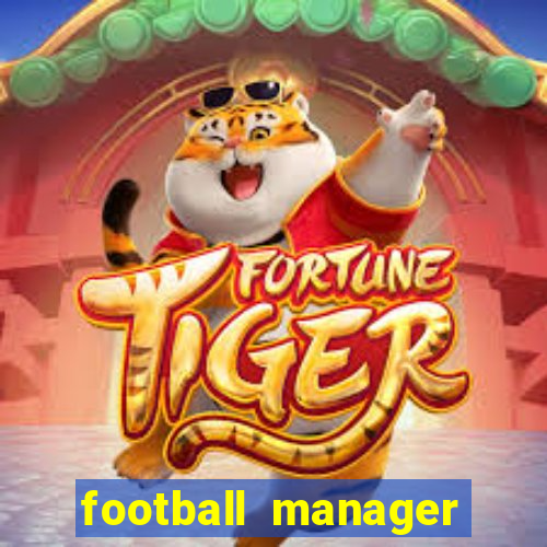 football manager 2019 fm scout